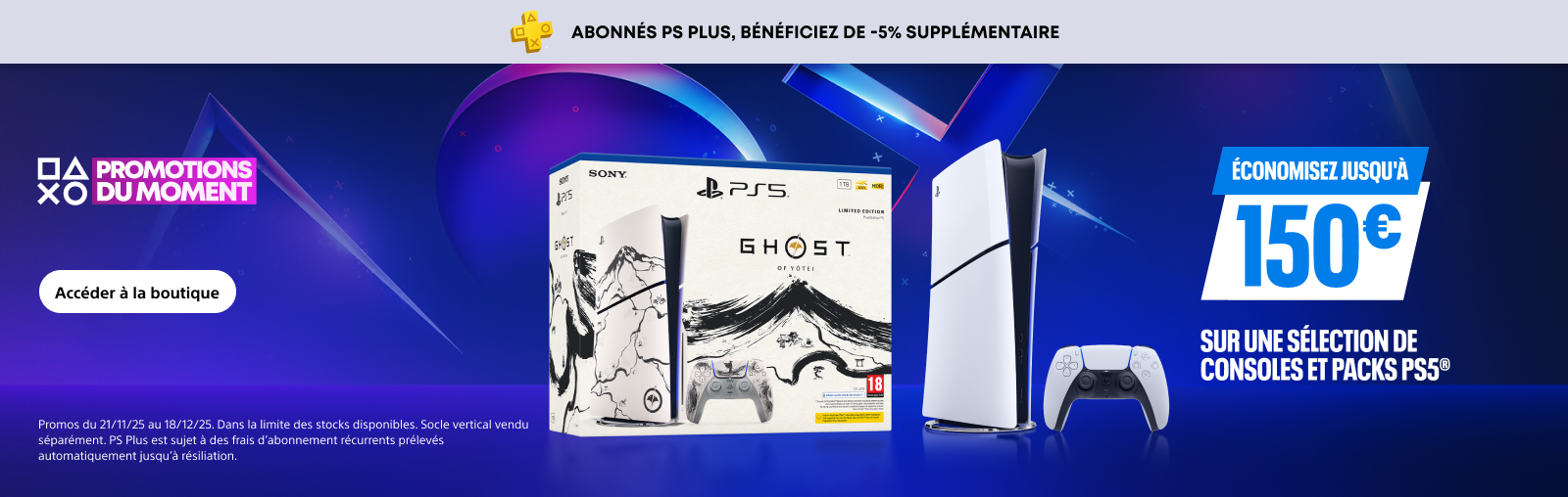 Bannière promotionnelle PlayStation Promotions du Moment avec le texte “Abonnés PS Plus, bénéficiez de −5 % supplémentaire.” Présente la console PS5, une manette DualSense et le pack édition limitée Ghost of Yōtei. Texte principal : “Économisez jusqu’à 150 € sur une sélection de consoles et packs PS5.”
